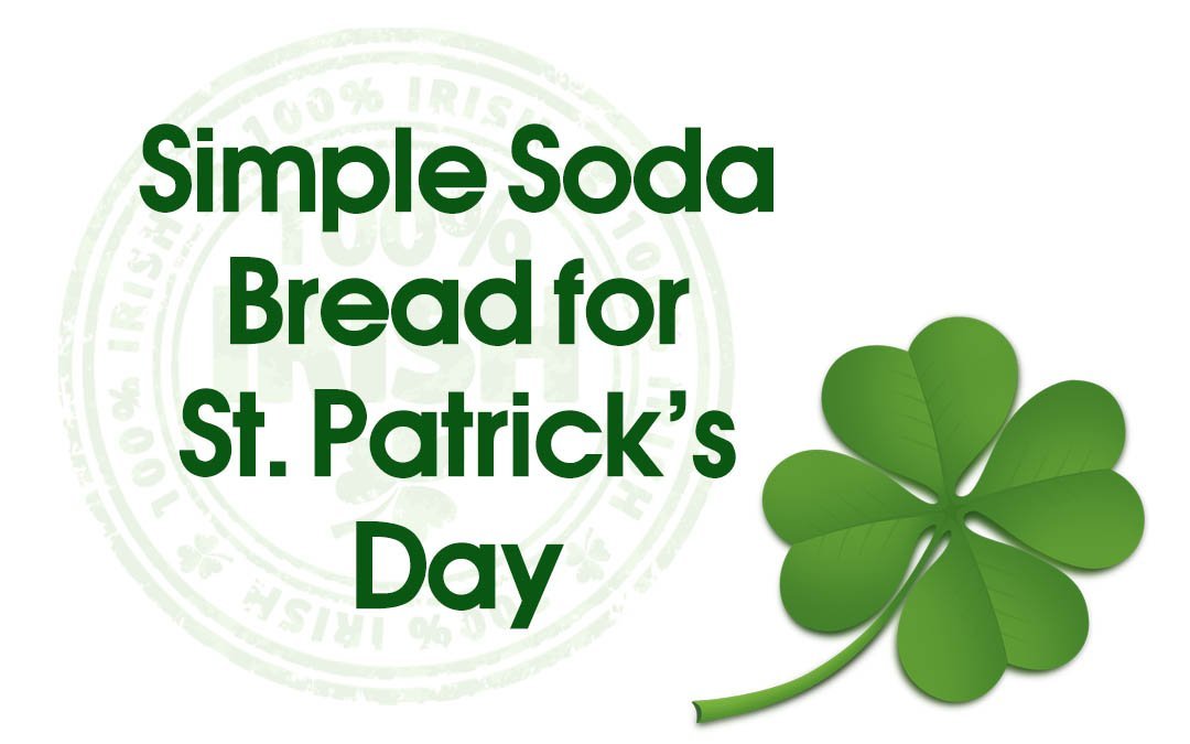 Simple Soda Bread for St. Patrick's Day