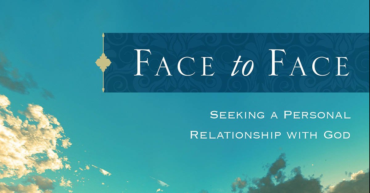 Face to Face Seeking a Personal Relationship with God header