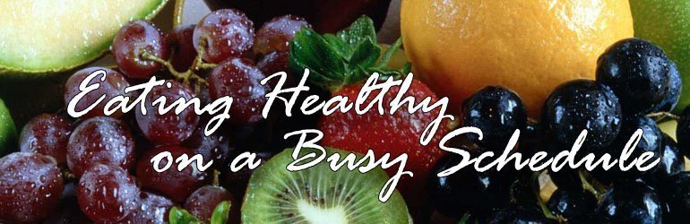 Eating Healthy on a Busy Schedule
