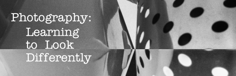 photography learning to look differently