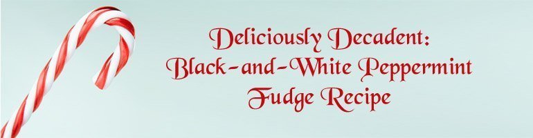 Deliciously Decadent Black-and-White Peppermint Fudge Recipe
