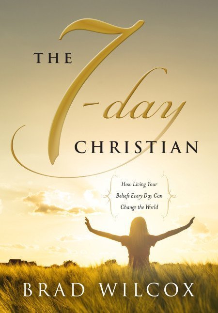 The 7-Day Christian by Brad Wilcox