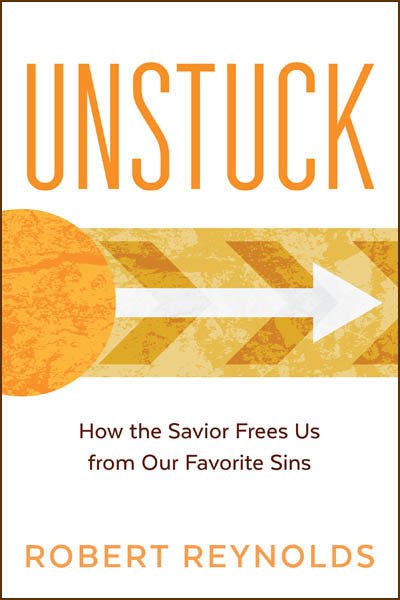 Unstuck: How the Savior Frees Us from our Favorite Sins