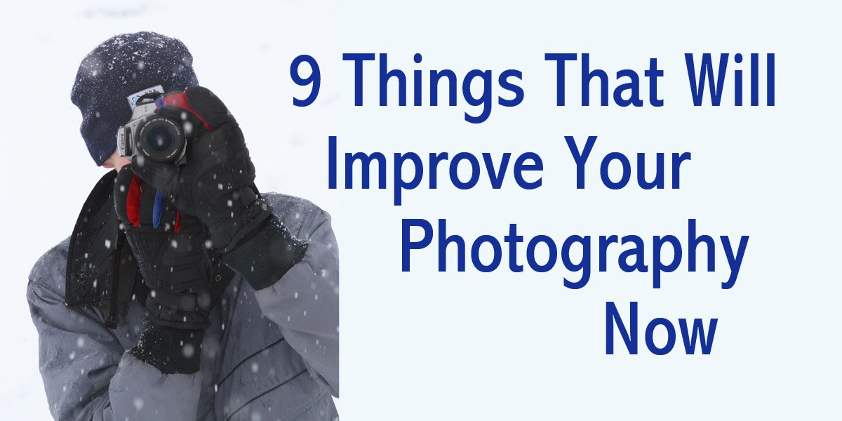 9 things that will improve your photography now