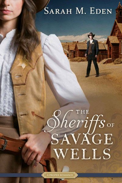 The Sheriffs of Savage Wells, Sarah M. Eden