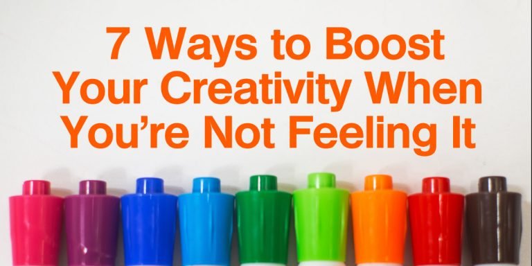 7 Ways to Boost Your Creativity When You’re Not Feeling It