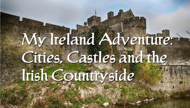 My Ireland Adventure: Cities, Castles and the Irish Countryside