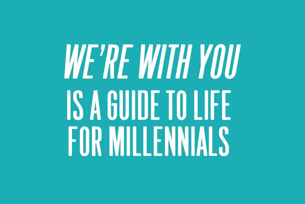 "We're With You" is a Guide to Life for Millennials