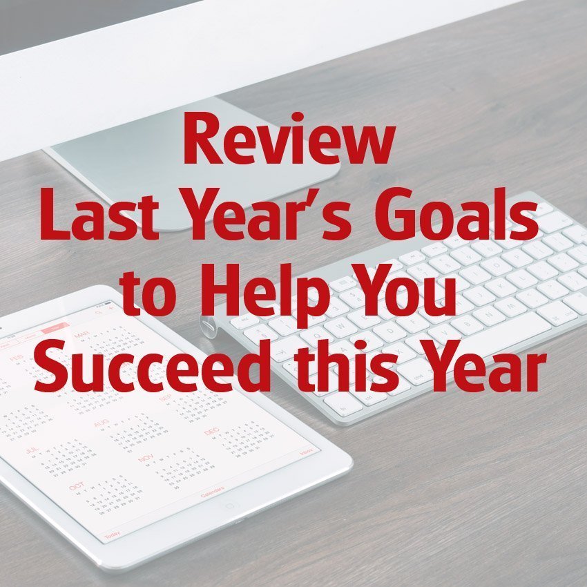 Review Last Year’s Goals to Help You Succeed this Year