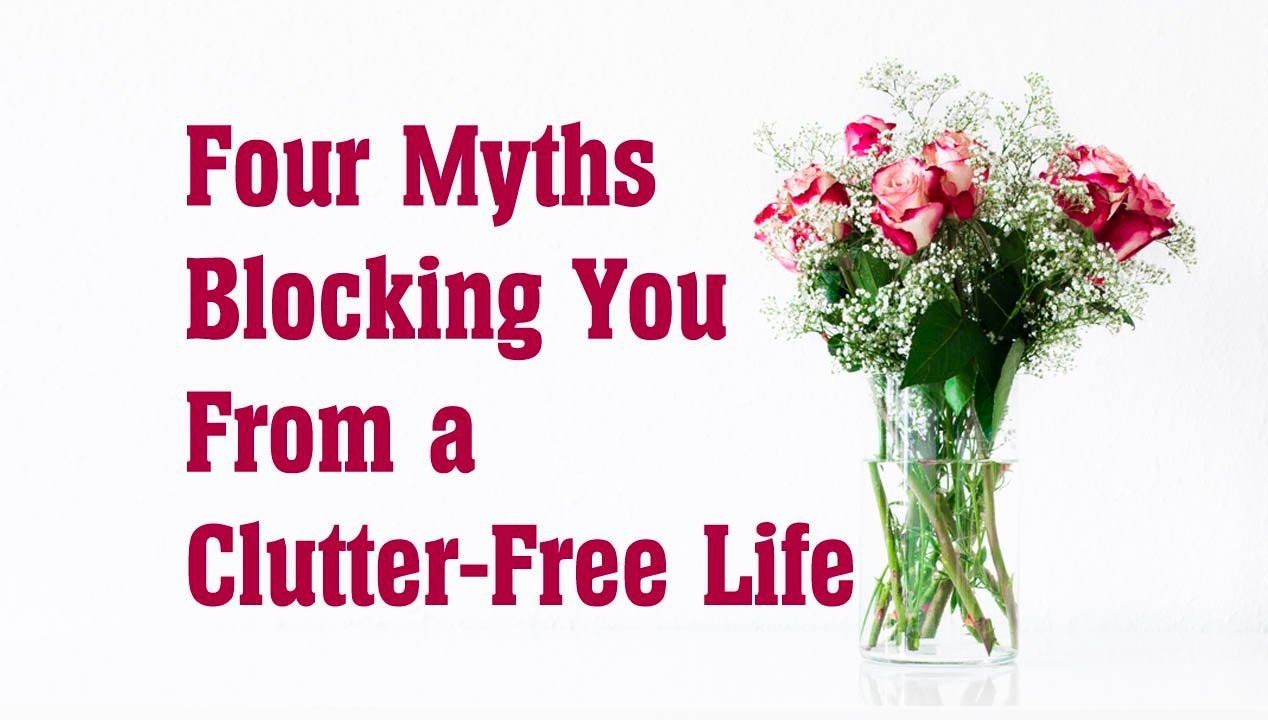 Four Myths Blocking You From a Clutter-Free Life