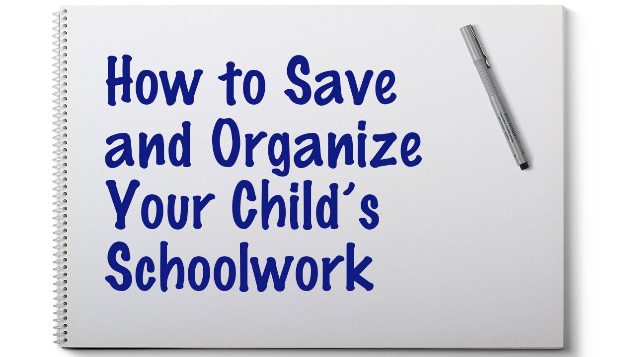 How to Save and Organize Your Child’s Schoolwork