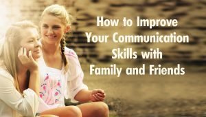 How to Improve Your Communication Skills with Family and Friends title