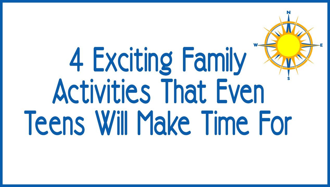 4 Exciting Family Activities That Even Teens Will Make Time For (2)