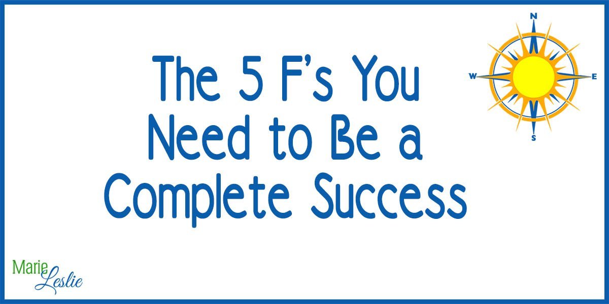 The 5 F’s you Need to Be a Complete Success The 5 F’s you Need to Be a Complete Success
