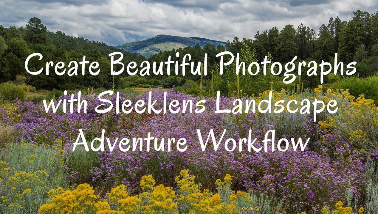 Create Beautiful Photographs with Sleeklens Landscape Adventure Workflow