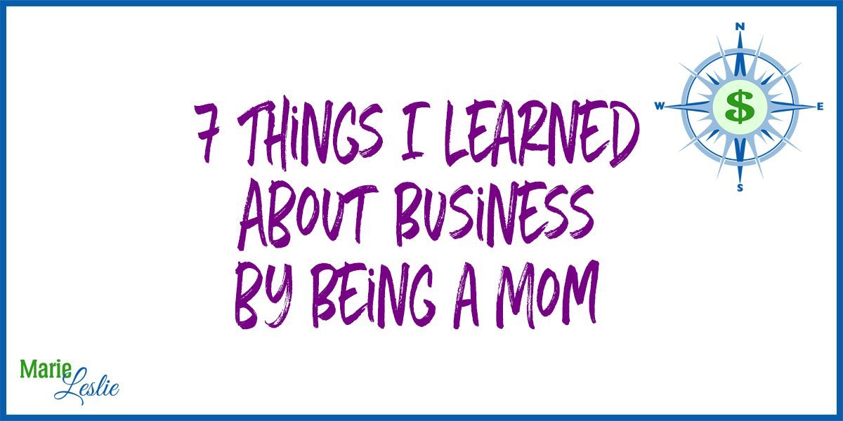 7 Things I Learned About Business by Being a Mom