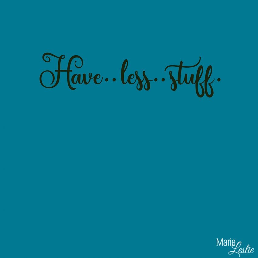 Have. . less. . stuff.