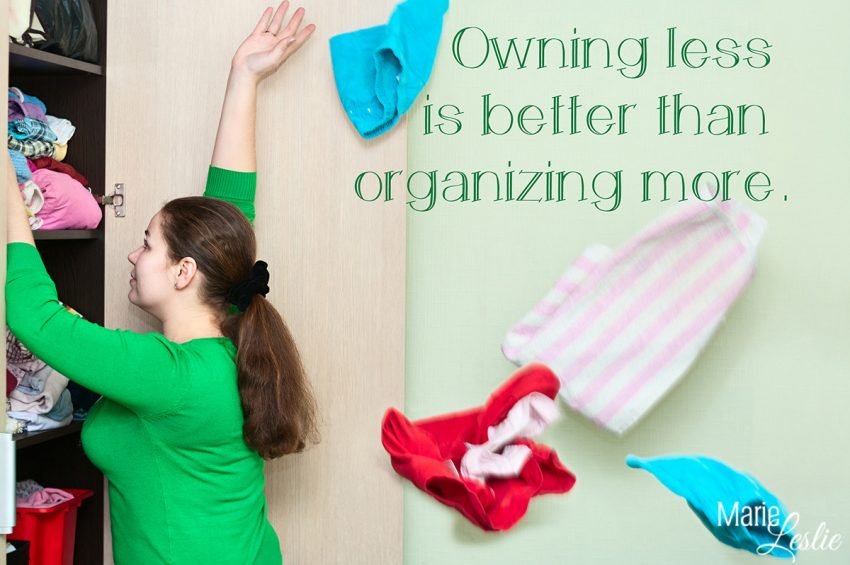Owning less is better than organizing more.