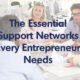 The Essential Support Networks Every Entrepreneur Needs-header