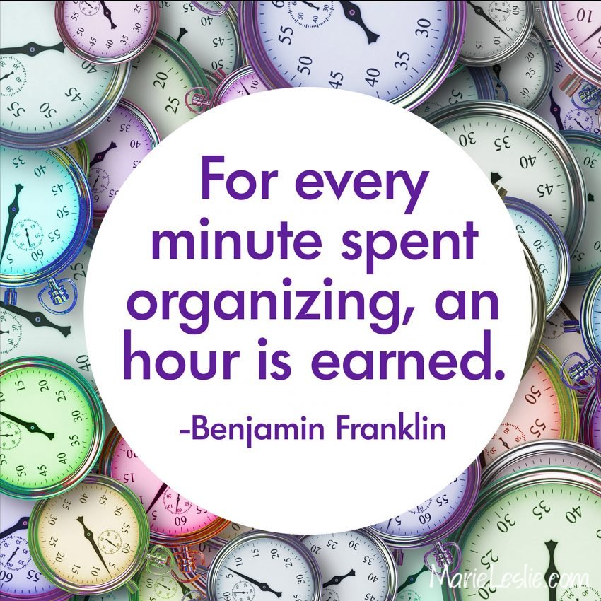 For every minute spent organizing, an hour is earned. --Benjamin Franklin
