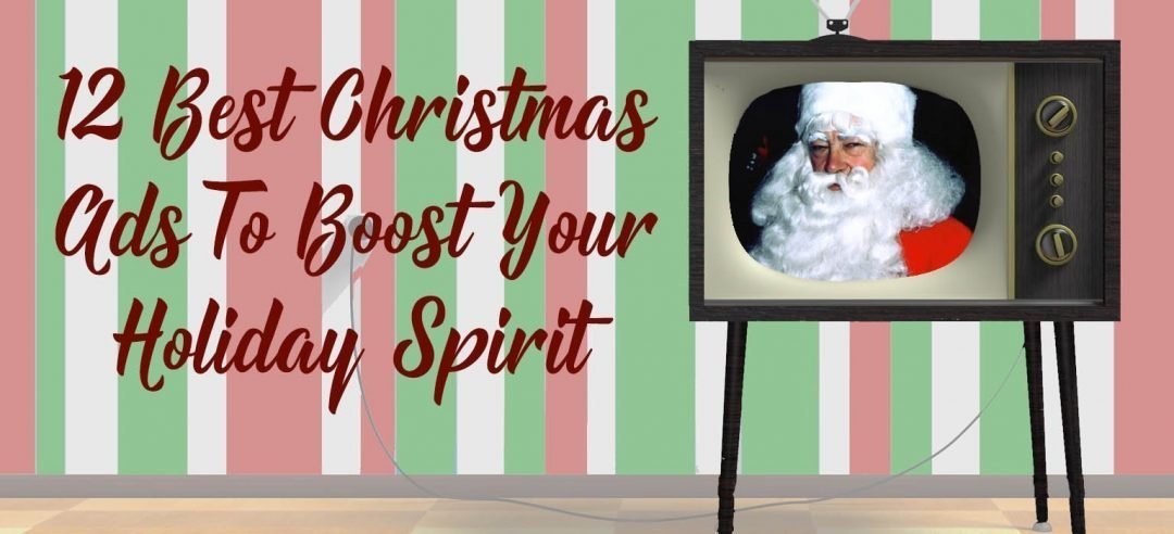 12 Best Christmas Ads To Boost Your Holiday Spirit