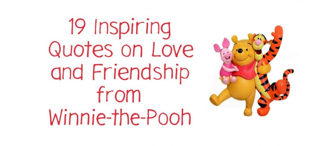 19 Inspiring Quotes On Love And Friendship From Winnie The Pooh