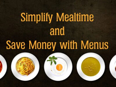 Simplify Mealtime and Save Money with Menus