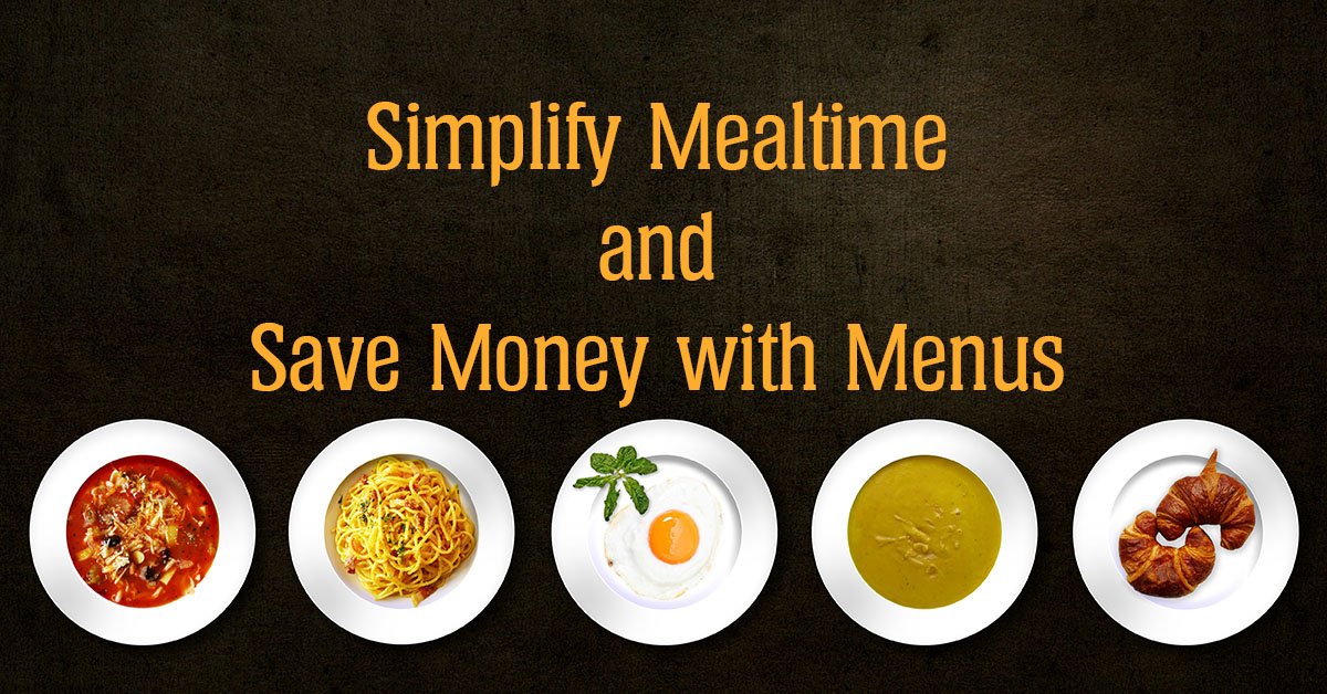 Simplify Mealtime and Save Money with Menus