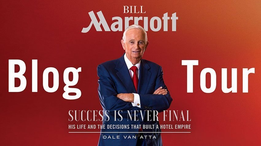 Bill Marriott: Success Is Never Final--His Life and the Decisions That Built a Hotel Empire