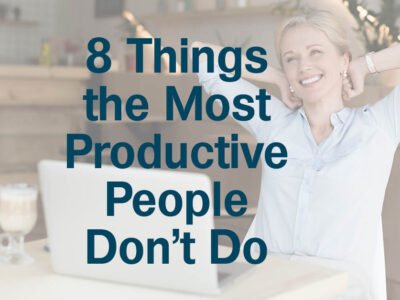 8 Things the Most Productive People Don’t Do