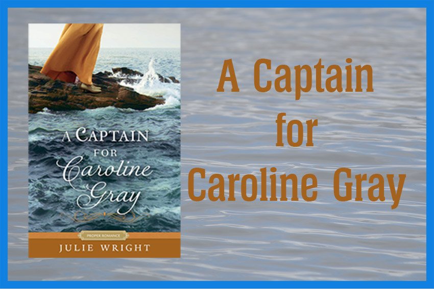 A Captain for Caroline Gray by Julie Wright