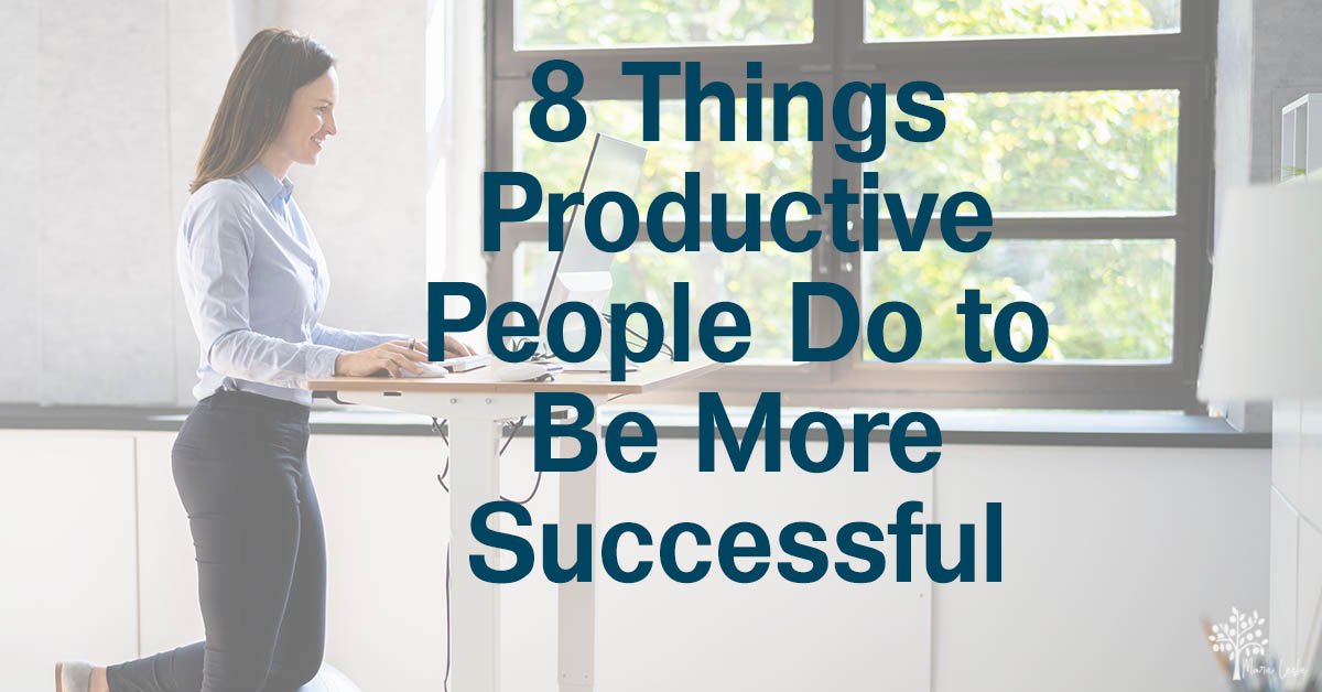 8 Things Productive People Do to Be More Successful