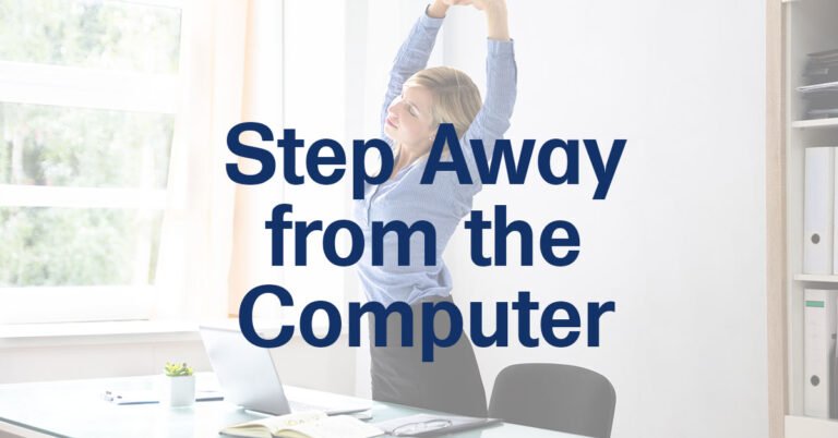 Step Away from the Computer