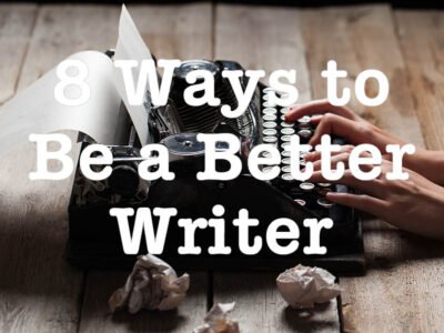 8 Ways to Be a Better Writer