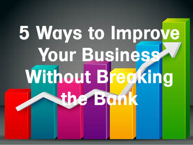 5 Ways to Improve Your Business without Breaking the Bank