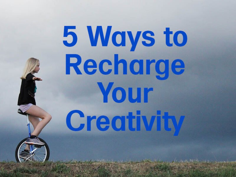 5 Ways to Recharge Your Creativity