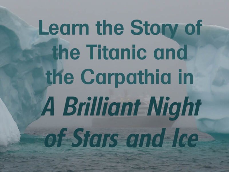 Learn the Story of the Titanic and the Carpathia in A Brilliant Night of Stars and Ice