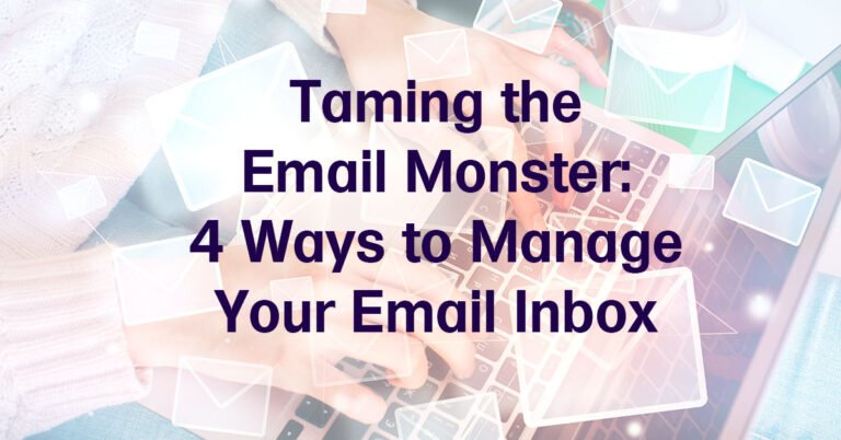 Taming the Email Monster: 4 Ways to Manage Your Email Inbox